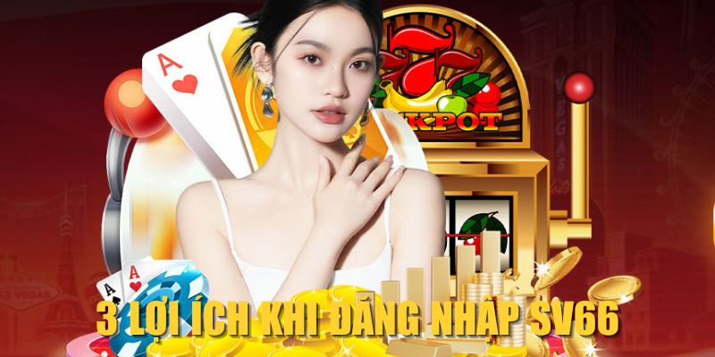 3 lợi ích khi đăng nhập SV66 3 lợi ích khi đăng nhập SV66