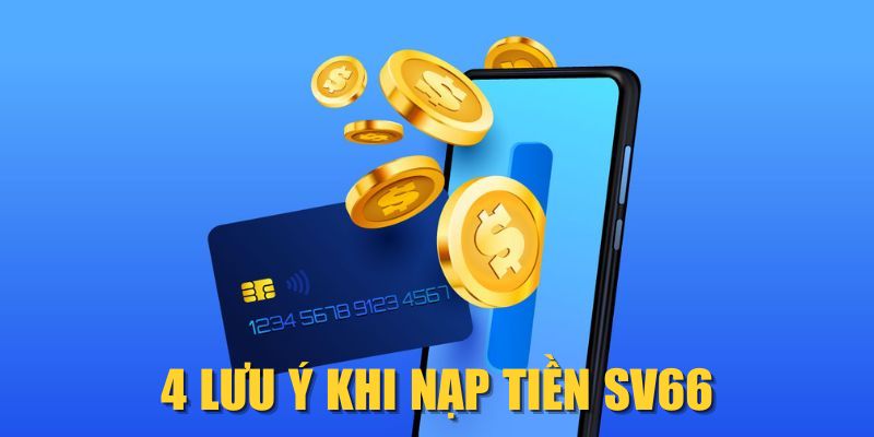 4 lưu ý khi nạp tiền SV66 4 lưu ý khi nạp tiền SV66