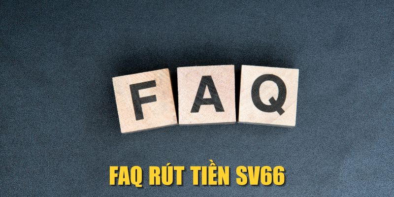 FAQ rút tiền SV66