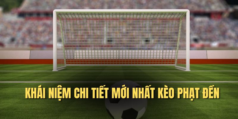 Kèo Phạt Đền là hình thức cá cược phổ biến trong bóng đá